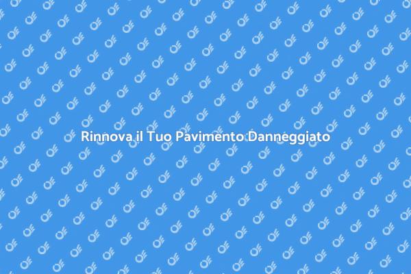 Trasforma il Tuo Pavimento Danneggiato