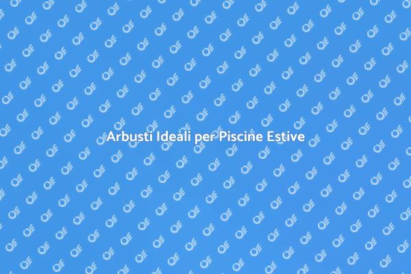 Arbusti Perfetti per il Giardino Estivo
