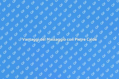 Massaggio Rilassante con Pietre Calde
