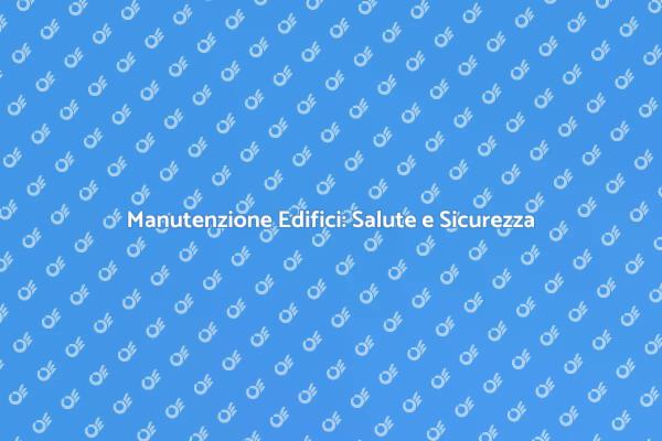 Manutenzione Edifici: Fondamentale per la Casa