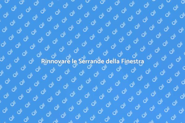 Rinnova le Serrande della Tua Finestra