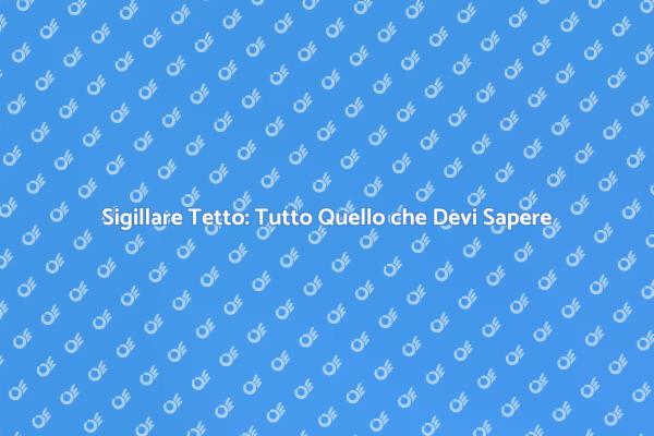 Proteggi la tua Casa: Sigilla il Tetto
