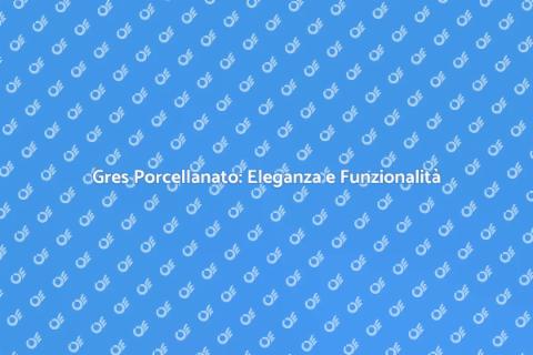Pavimenti Gres Porcellanato: Scelta Ideale