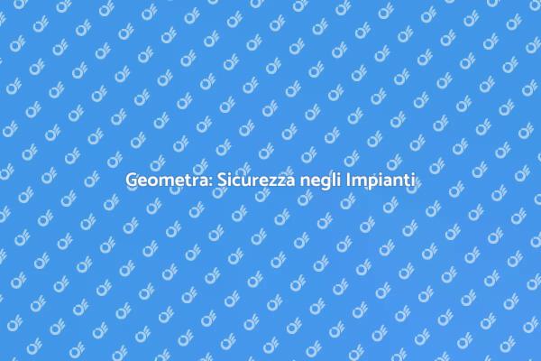 Certificazione Impianti: Ruolo del Geometra