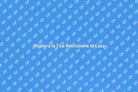 Recinzioni di Casa: Sicurezza e Stile