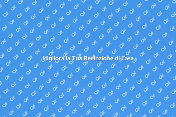 Valorizza la Tua Recinzione di Casa