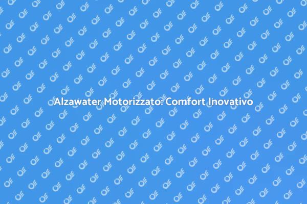 Alzawater Motorizzato: Soluzione Innovativa