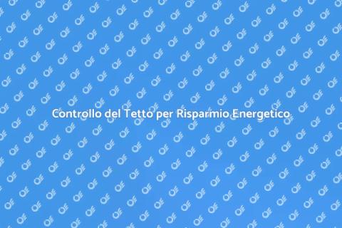 Ispezione del Tetto e Efficienza Energetica