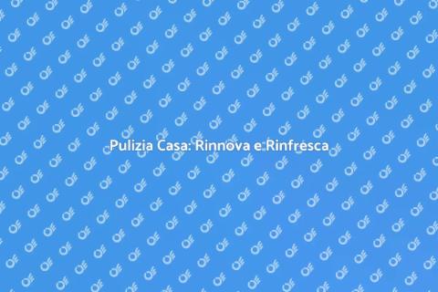 Pulizia di Casa: Rinnova il Tuo Spazio