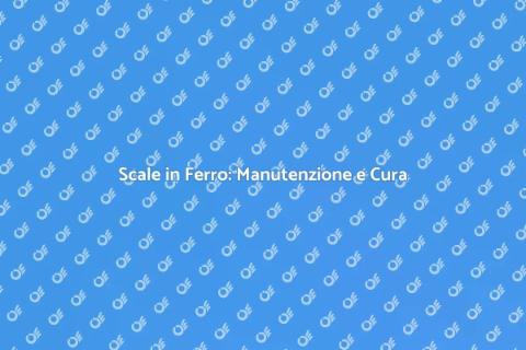 Manutenzione Scale in Ferro: Guida Essenziale