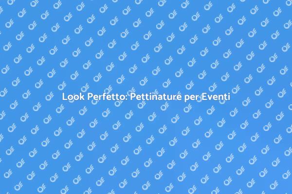 Scegli la Pettinatura per Eventi Speciali