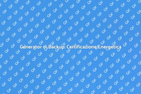 Certificazione Energetica Generator Backup