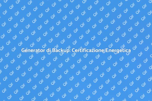 Certificazione Energetica per Generator Backup