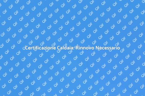 Rinnovo Certificazione Caldaia Murale