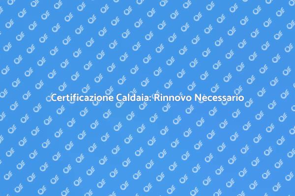 Caldaia Murale: Importanza del Rinnovo