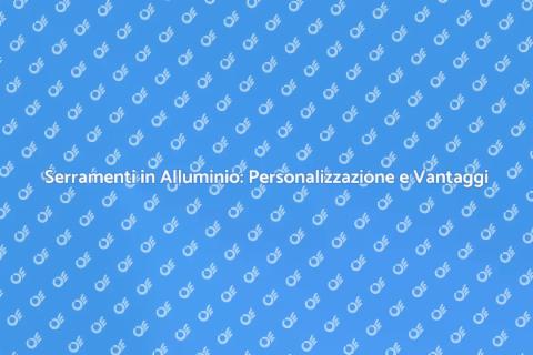 Personalizzare Serramenti in Alluminio