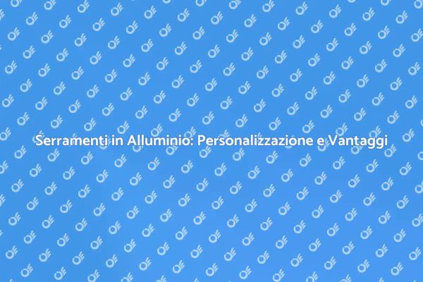 Personalizzazione Serramenti in Alluminio