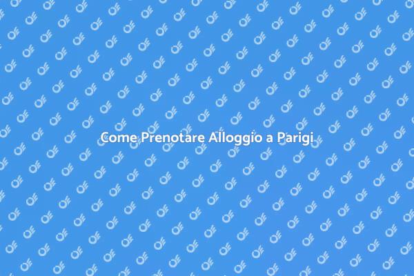 Guida alla Prenotazione a Parigi
