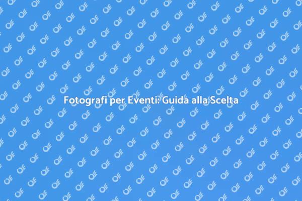 Come Scegliere un Fotografo per Eventi