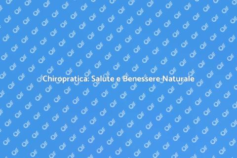 Chiropratica per benessere generale