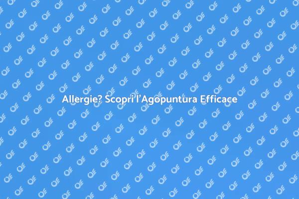 Agopuntura: Sollievo dalle Allergie