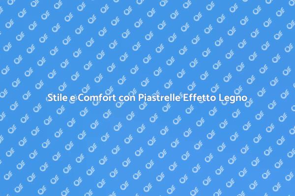 Piastrelle Effetto Legno: Eleganza e Praticità