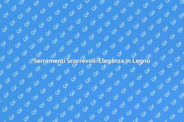 Serramenti Scorrevoli in Legno: Un Must