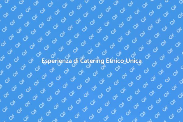 Scopri il Catering Etnico per Eventi
