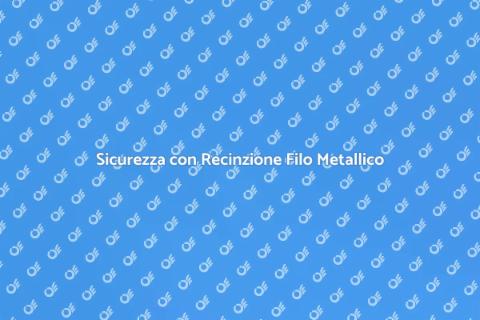 Installare Recinzione Filo Metallico