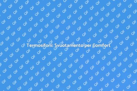 Svuotamento Termosifoni: Comfort Efficiente