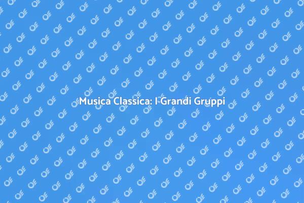 Viaggio nei Gruppi Musicali Classici