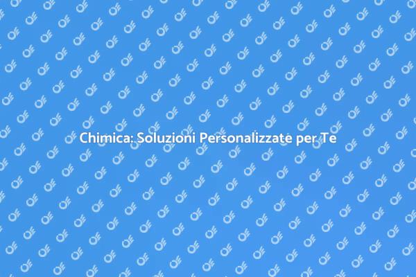 Chimica e Vita Quotidiana: Scopri di Più