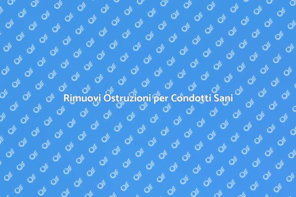 Salva i Tuoi Condotti da Ostruzioni