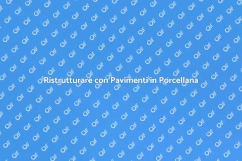 Posa Pavimento in Porcellana: Guida