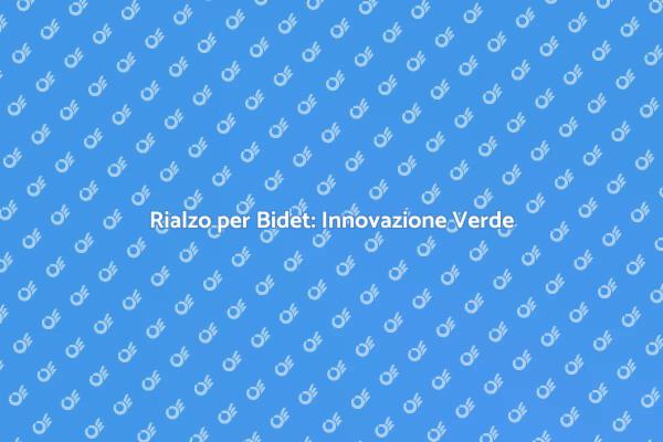 Rialzo Bidet: Comfort e Sostenibilità
