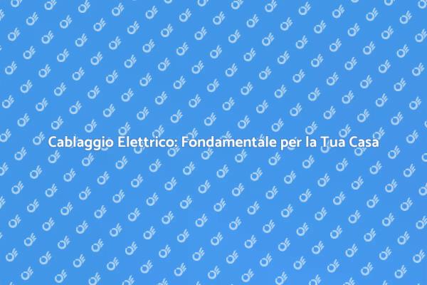 Sicurezza e Comfort con il Cablaggio Elettrico