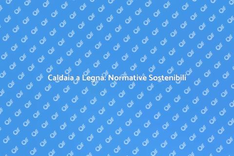 Adeguamento Caldaia a Legna Sostenibile