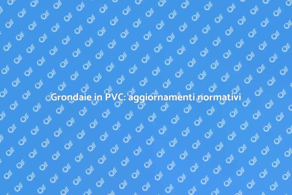 Normative grondaie in PVC: cosa sapere