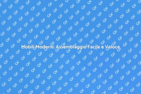 Assemblaggio Mobili Moderni Senza Stress