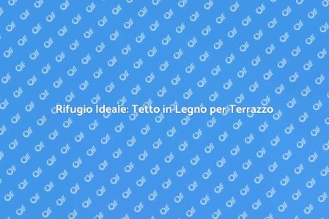 Tetto in Legno per Terrazzo: Guida Pratica