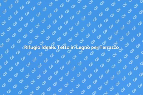 Guida alla Creazione di un Tetto in Legno