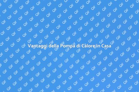 Pompa di Calore: Riscalda in Modo Efficiente