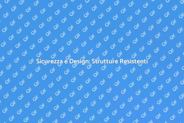 Strutture Resistenti: Sicurezza e Stile