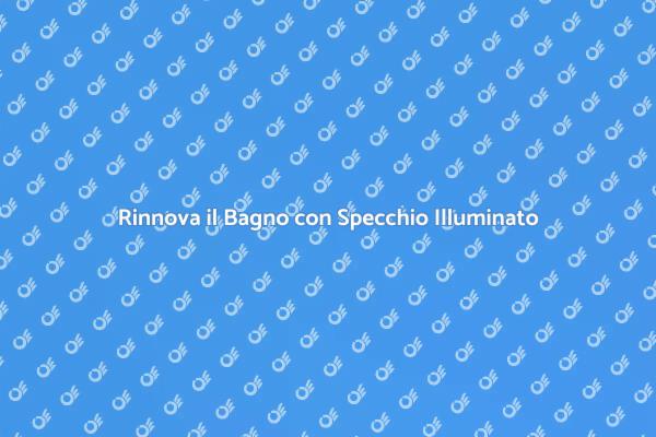 Lavabo e Specchio: Un Abbinamento Perfetto