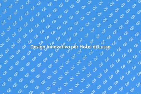 Ridisegnare un Hotel di Lusso