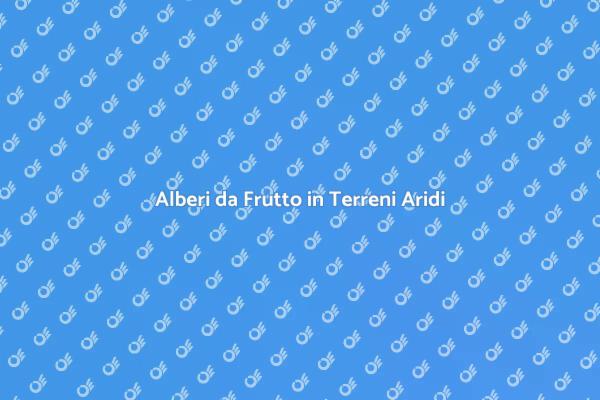 Trasforma Terreni Secchi in Frutteti