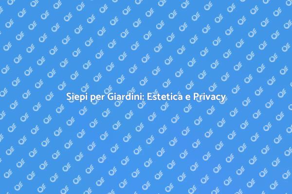 Delimitare Giardini con Siepi Belle