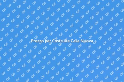 Costo Casa Nuova: Guida Completa