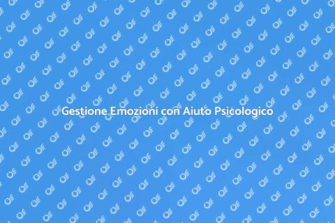 Aiuto Psicologico per Gestire Emozioni