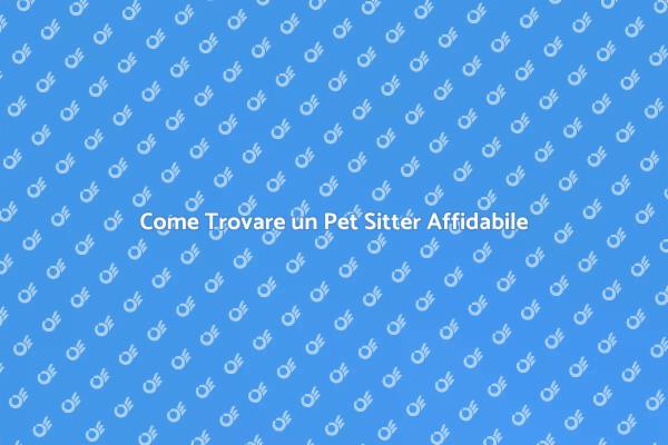 Scegli il Miglior Pet Sitter per Te
